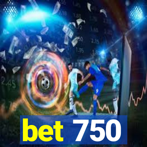 bet 750